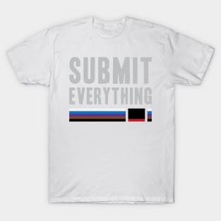 Submit Everything - Brazilian Jiu Jitsu T-Shirt